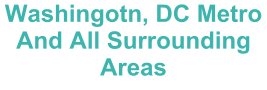 Washingotn, DC Metro And All Surrounding Areas